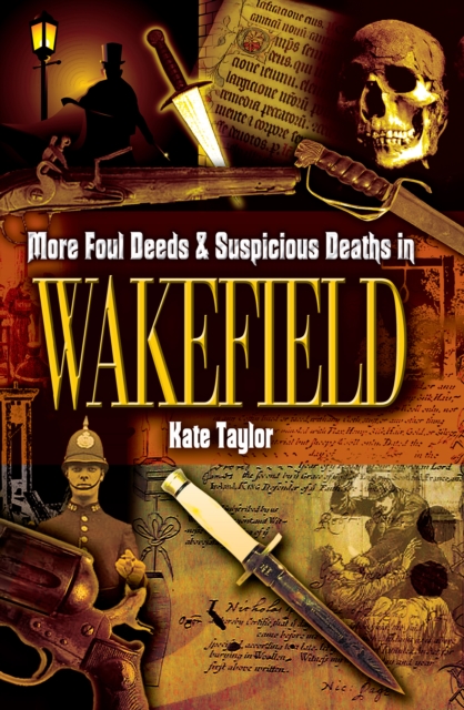 Book Cover for More Foul Deeds & Suspicious Deaths in Wakefield by Kate Taylor