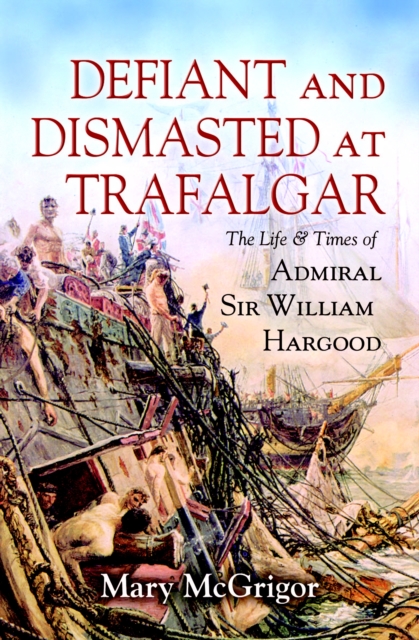 Book Cover for Defiant and Dismasted at Trafalgar by Mary McGrigor