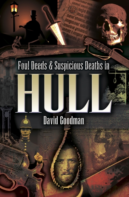 Book Cover for Foul Deeds & Suspicious Deaths in Hull by David Goodman