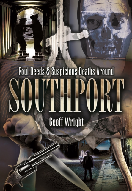 Book Cover for Foul Deeds & Suspicious Deaths Around Southport by Geoff Wright