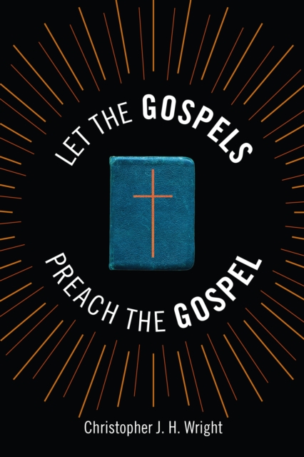 Book Cover for Let the Gospels Preach the Gospel by Christopher J. H. Wright