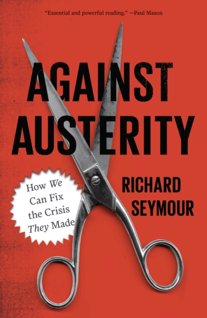 Book Cover for Against Austerity by Richard Seymour