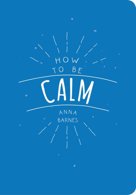 Book Cover for How to Be Calm by Barnes, Anna