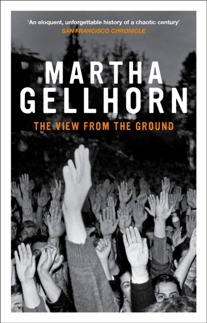 Book Cover for View From The Ground by Martha Gellhorn