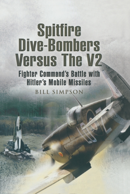 Book Cover for Spitfire Dive-Bombers Versus the V2 by Bill Simpson