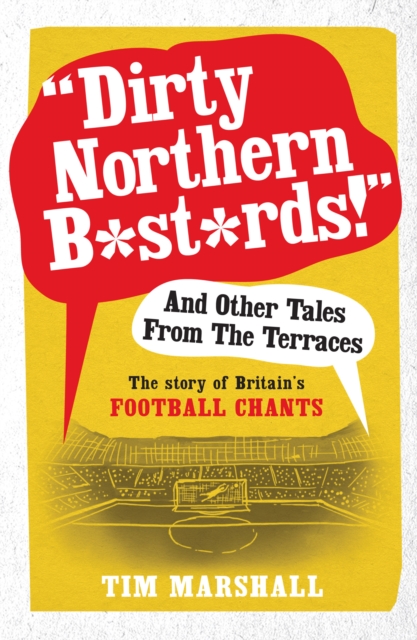 Book Cover for Dirty Northern B*st*rds And Other Tales From The Terraces by Tim Marshall