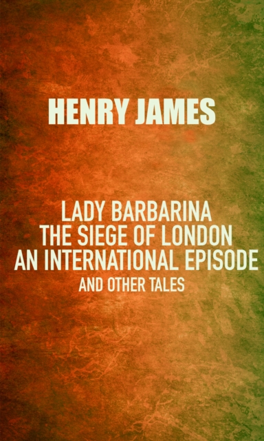 Book Cover for Lady Barbarina: The siege of London; An international episode, and other tales by Henry James