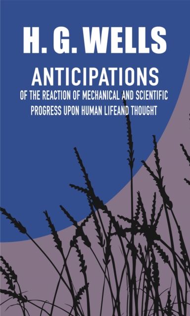 Book Cover for Anticipations of the Reaction of Mechanical and Scientific Progress Upon Human Life and Thought by H. G. Wells