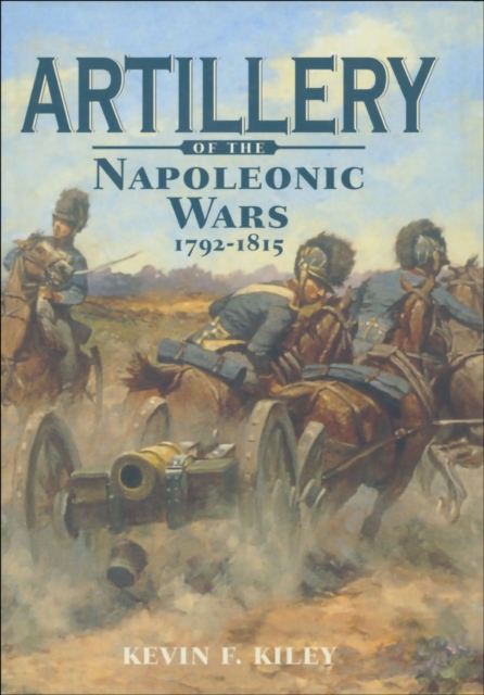 Book Cover for Artillery of the Napoleonic Wars, 1792-1815 by Kevin F. Kiley