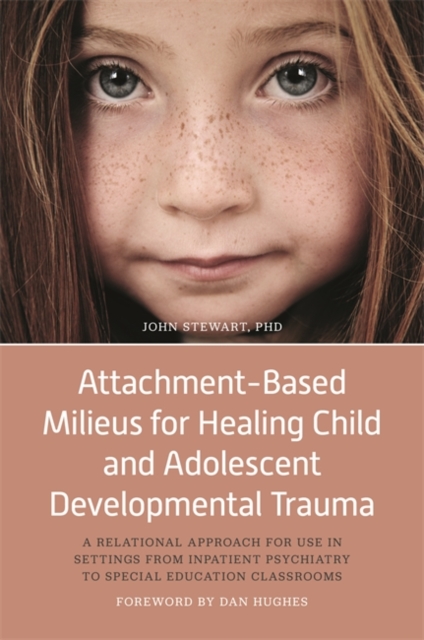 Book Cover for Attachment-Based Milieus for Healing Child and Adolescent Developmental Trauma by John Stewart