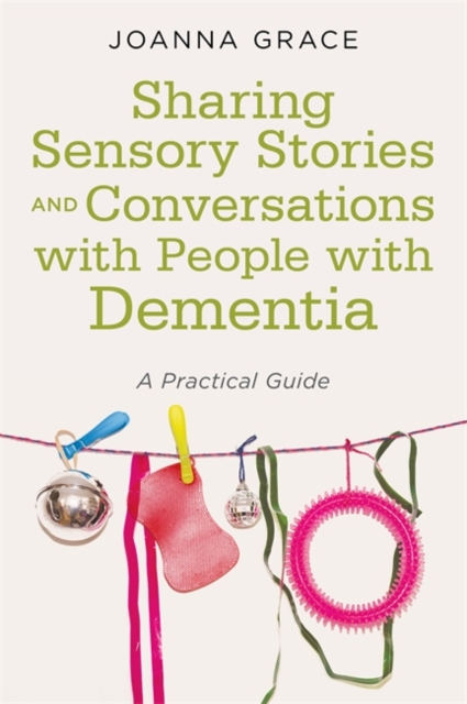 Book Cover for Sharing Sensory Stories and Conversations with People with Dementia by Joanna Grace