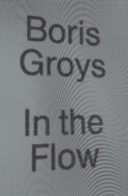 Book Cover for In the Flow by Boris Groys