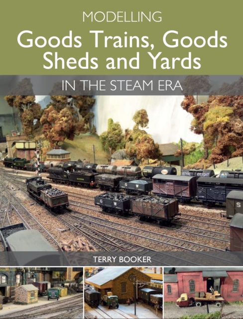 Book Cover for Modelling Goods Trains, Goods Sheds and Yards in the Steam Era by Terry Booker