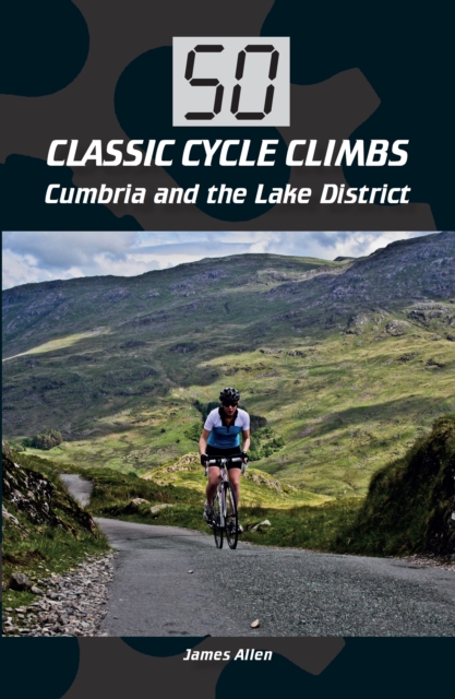 Book Cover for 50 Classic Cycle Climbs: Cumbria and the Lake District by James Allen