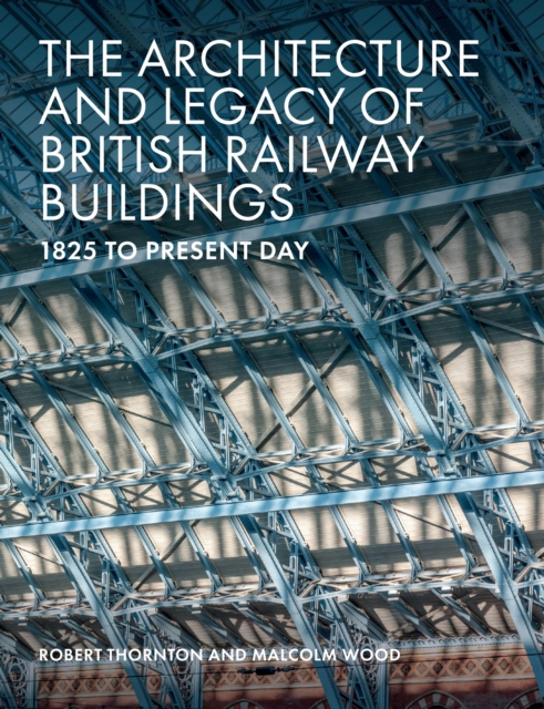 Book Cover for Architecture and Legacy of British Railway Buildings by Robert Thornton, Malcolm Wood