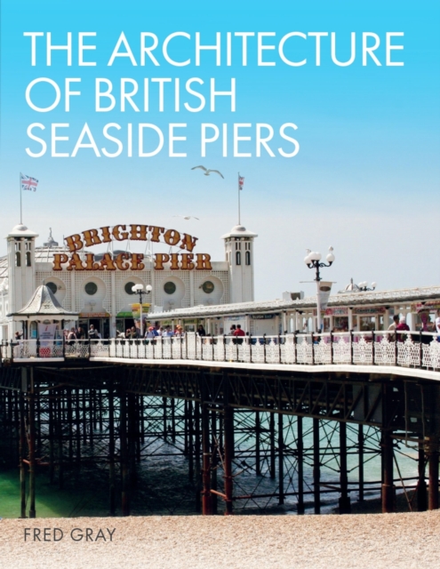 Book Cover for Architecture of British Seaside Piers by Gray, Fred