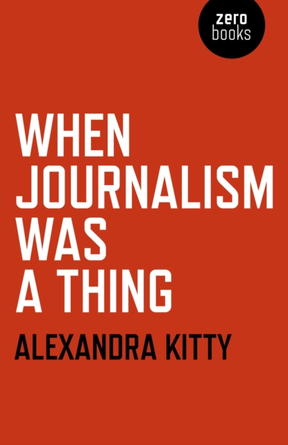 Book Cover for When Journalism was a Thing by Kitty, Alexandra