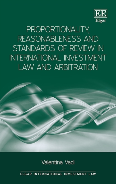 Book Cover for Proportionality, Reasonableness and Standards of Review in International Investment Law and Arbitration by Valentina Vadi