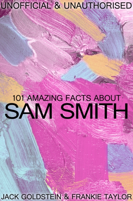 Book Cover for 101 Amazing Facts about Sam Smith by Jack Goldstein