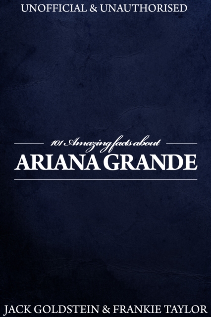 Book Cover for 101 Amazing Facts about Ariana Grande by Jack Goldstein