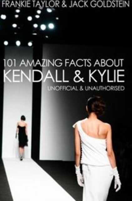 Book Cover for 101 Amazing Facts about Kendall and Kylie by Jack Goldstein