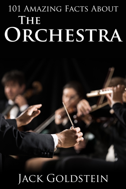 Book Cover for 101 Amazing Facts about The Orchestra by Jack Goldstein