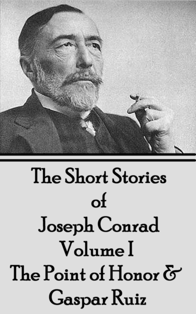 Book Cover for Short Stories of Joseph Conrad - Volume I - The Point of Honor & Gaspar Ruiz by Joseph Conrad