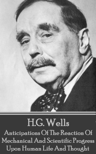 Book Cover for Anticipations Of The Reaction Of Mechanical And Scientific Progress Upon Human Life And Thought by H.G. Wells