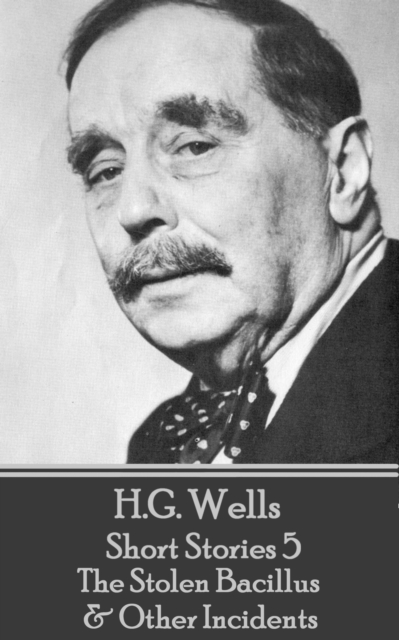 Book Cover for H.G. Wells - Short Stories 5 - The Stolen Bacillus & Other Incidents by H.G. Wells