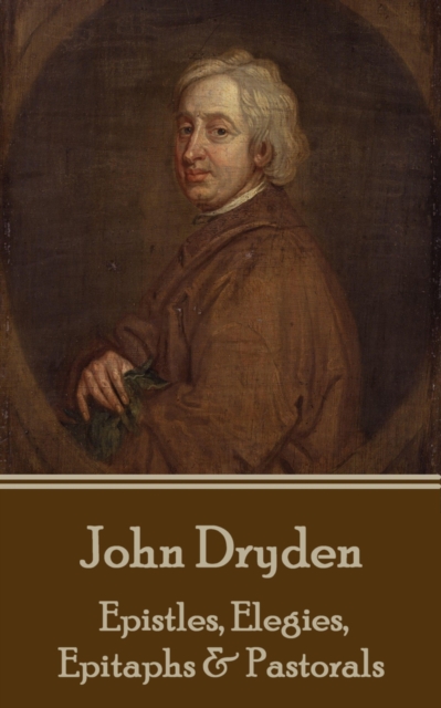 Book Cover for Epistles, Elegies, Epitaphs & Pastorals by John Dryden