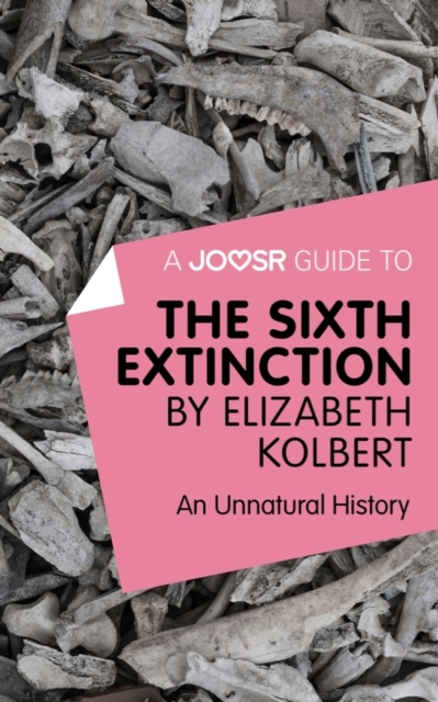 Book Cover for Joosr Guide to... The Sixth Extinction by Elizabeth Kolbert by Joosr