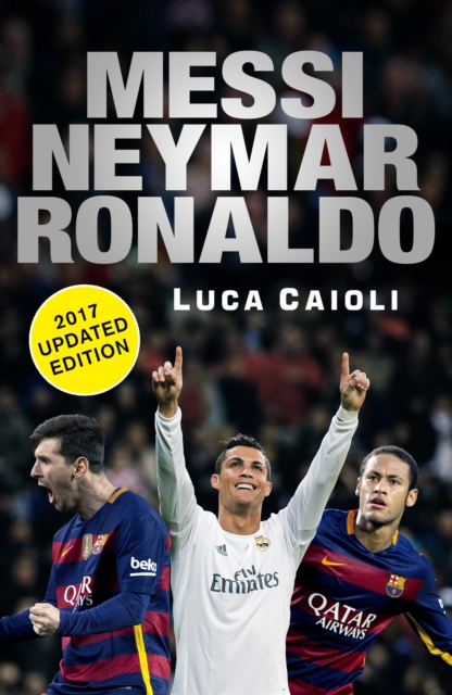 Book Cover for Messi, Neymar, Ronaldo - 2017 Updated Edition by Luca Caioli