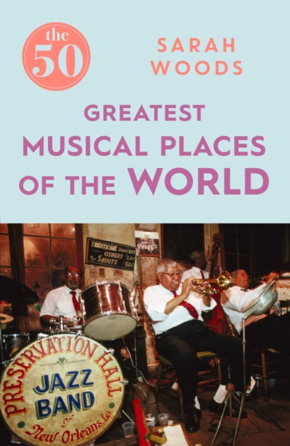 Book Cover for 50 Greatest Musical Places by Sarah Woods