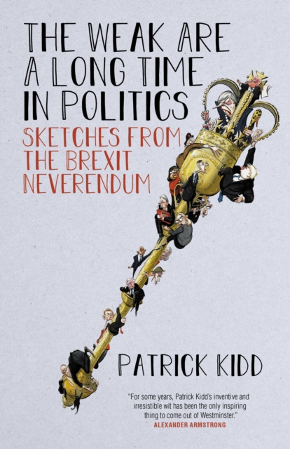 Book Cover for Weak are a Long Time in Politics by Patrick Kidd