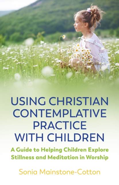 Book Cover for Using Christian Contemplative Practice with Children by Sonia Mainstone-Cotton