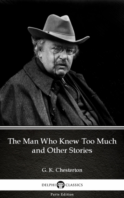 Book Cover for Man Who Knew Too Much and Other Stories by G. K. Chesterton (Illustrated) by G. K. Chesterton