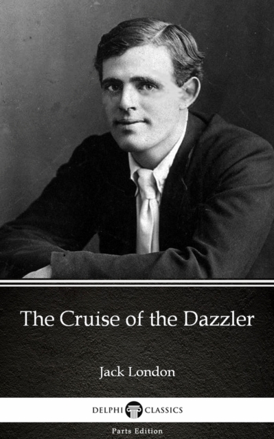 Cruise of the Dazzler by Jack London (Illustrated)