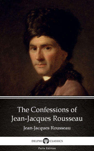 Book Cover for Confessions of Jean-Jacques Rousseau by Jean-Jacques Rousseau (Illustrated) by Jean-Jacques Rousseau