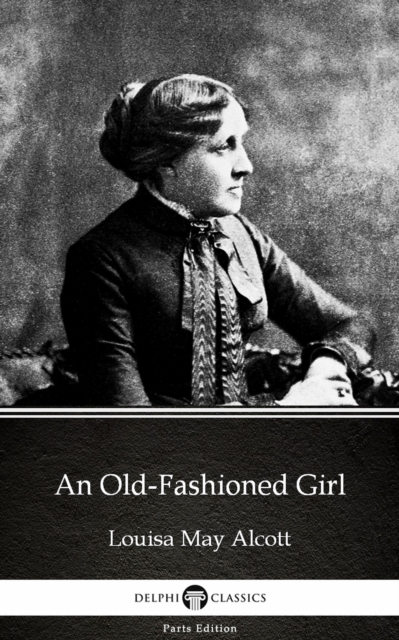 Book Cover for Old-Fashioned Girl by Louisa May Alcott (Illustrated) by Louisa May Alcott