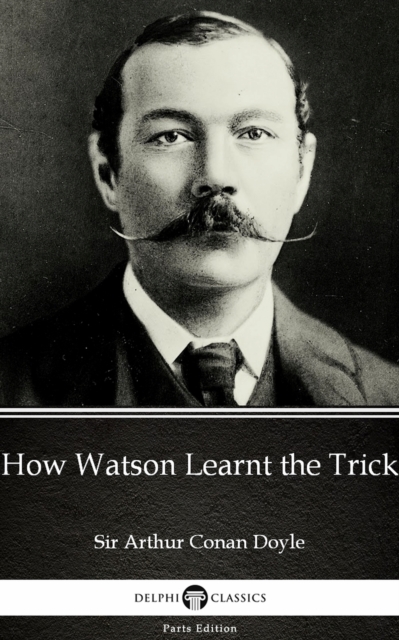 Book Cover for How Watson Learnt the Trick by Sir Arthur Conan Doyle (Illustrated) by Sir Arthur Conan Doyle