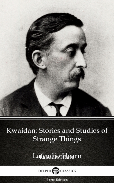 Book Cover for Kwaidan: Stories and Studies of Strange Things by Lafcadio Hearn (Illustrated) by Lafcadio Hearn