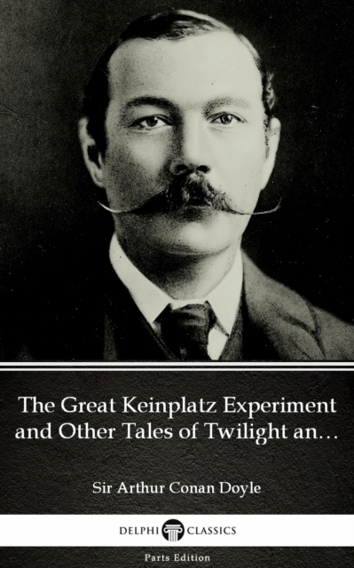 Book Cover for Great Keinplatz Experiment and Other Tales of Twilight and the Unseen by Sir Arthur Conan Doyle (Illustrated) by Sir Arthur Conan Doyle
