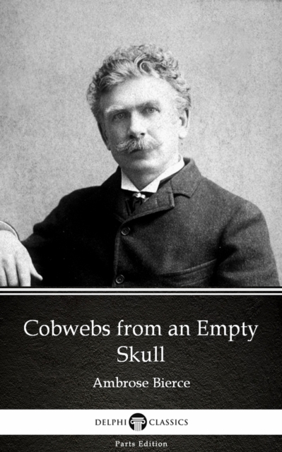 Book Cover for Cobwebs from an Empty Skull by Ambrose Bierce (Illustrated) by Ambrose Bierce