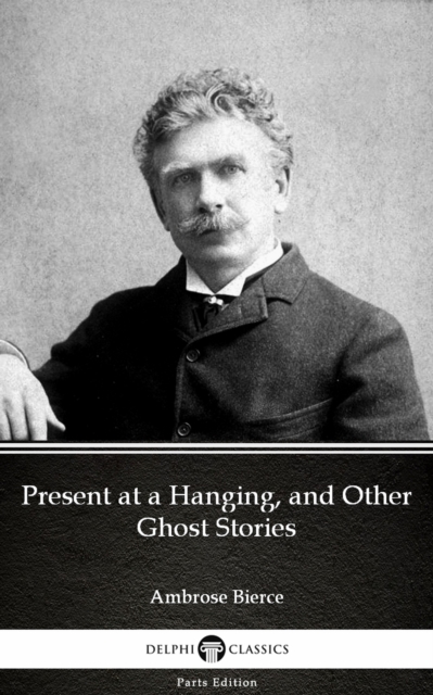 Book Cover for Present at a Hanging, and Other Ghost Stories by Ambrose Bierce (Illustrated) by Ambrose Bierce