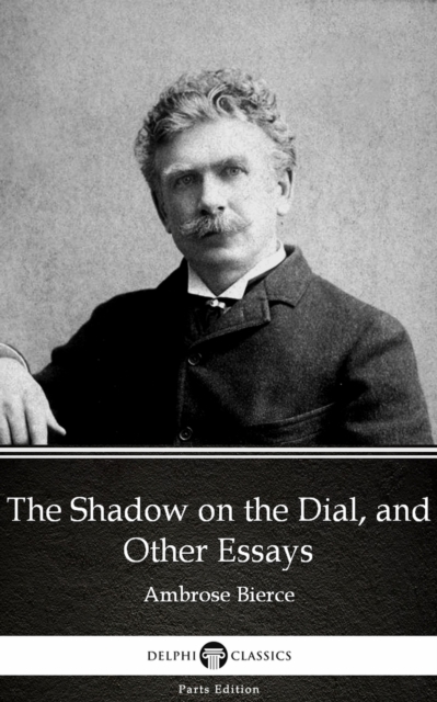 Book Cover for Shadow on the Dial, and Other Essays by Ambrose Bierce (Illustrated) by Ambrose Bierce