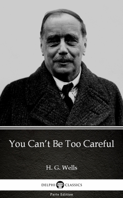 Book Cover for You Can't Be Too Careful by H. G. Wells (Illustrated) by H. G. Wells