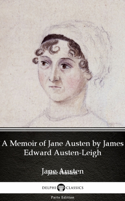 Book Cover for Memoir of Jane Austen by James Edward Austen-Leigh by Jane Austen (Illustrated) by Jane Austen