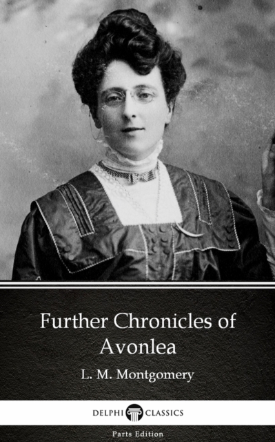 Book Cover for Further Chronicles of Avonlea by L. M. Montgomery (Illustrated) by L. M. Montgomery
