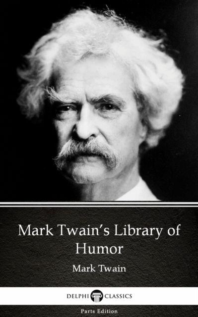 Mark Twain's Library of Humor by Mark Twain (Illustrated)