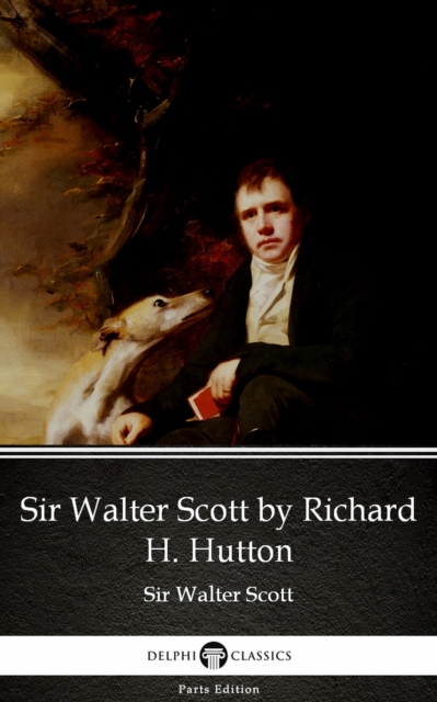 Book Cover for Sir Walter Scott by Richard H. Hutton by Sir Walter Scott (Illustrated) by Sir Walter Scott